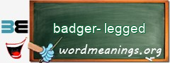 WordMeaning blackboard for badger-legged